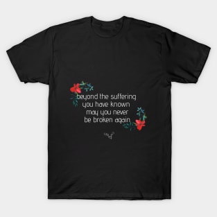 Rock t-shirt ,Beyond the suffering you have known may you never be broken again , blackbird  quote , alter bridge quote design T-Shirt